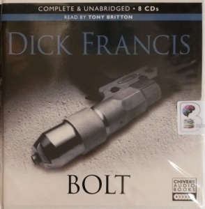Bolt written by Dick Francis performed by Tony Britton on Audio CD (Unabridged)